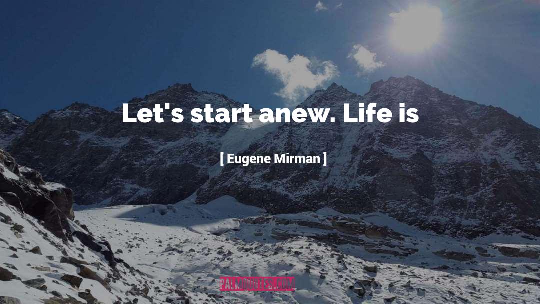 Eugene Mirman Quotes: Let's start anew. Life is