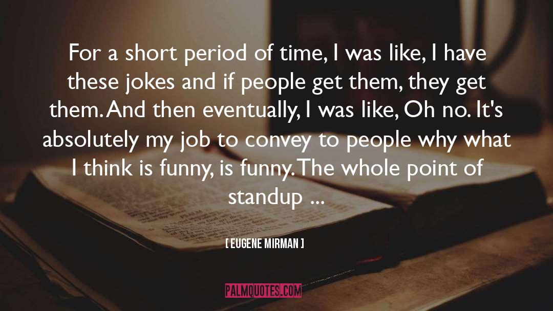 Eugene Mirman Quotes: For a short period of