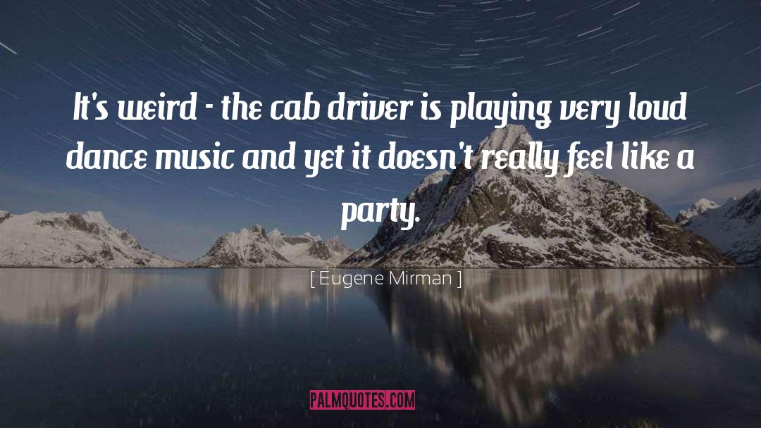 Eugene Mirman Quotes: It's weird - the cab