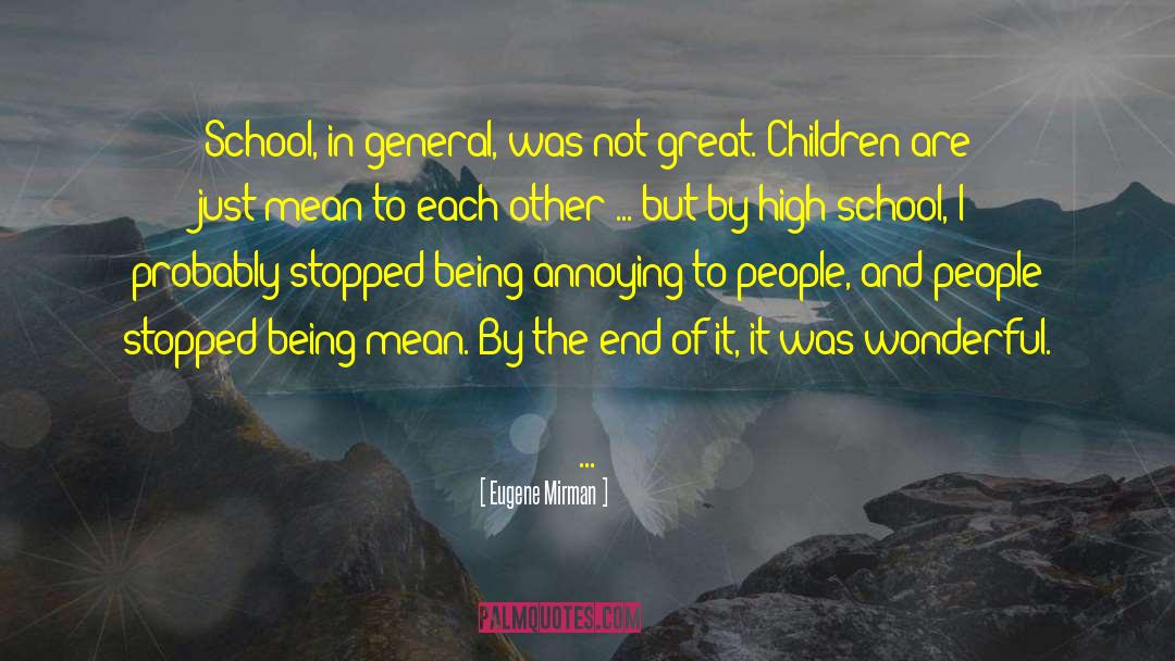 Eugene Mirman Quotes: School, in general, was not