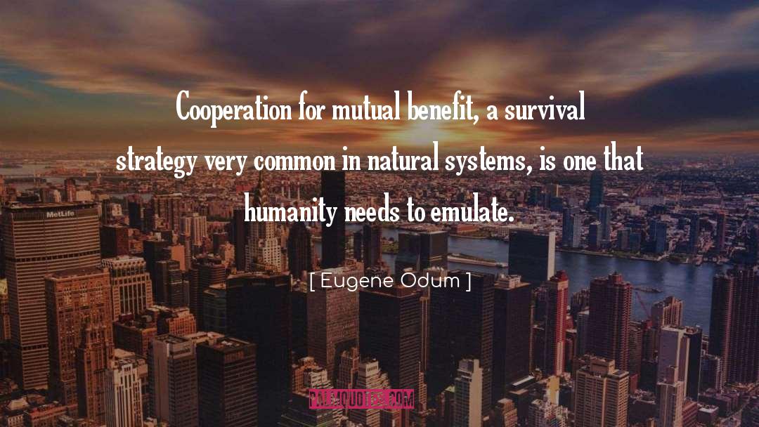 Eugene Odum Quotes: Cooperation for mutual benefit, a