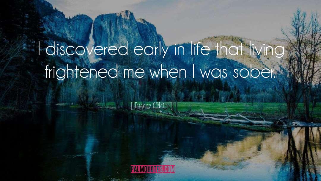 Eugene O'Neill Quotes: I discovered early in life