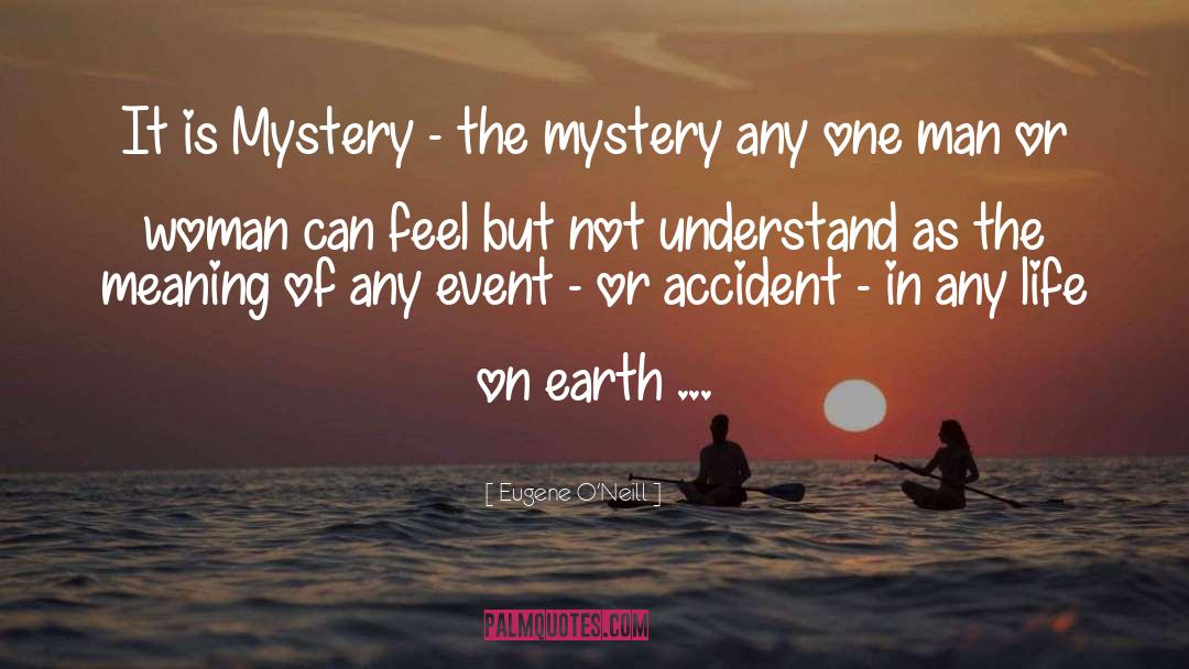 Eugene O'Neill Quotes: It is Mystery - the