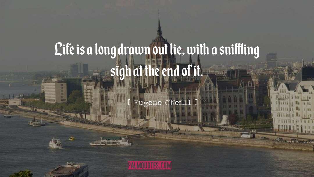 Eugene O'Neill Quotes: Life is a long drawn