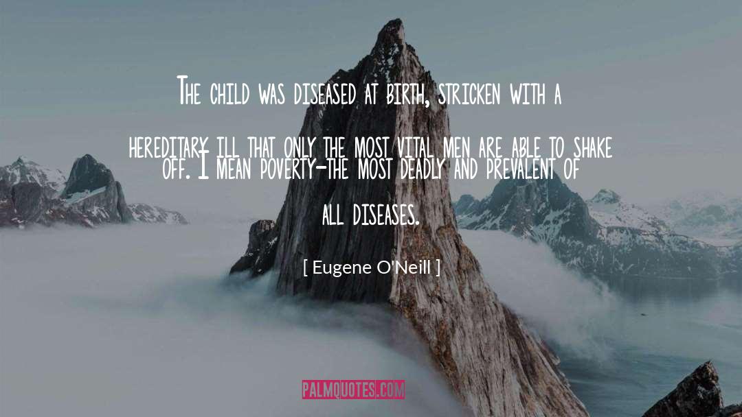 Eugene O'Neill Quotes: The child was diseased at