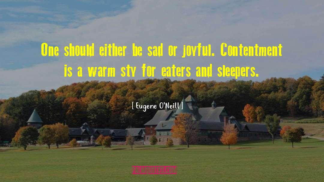 Eugene O'Neill Quotes: One should either be sad