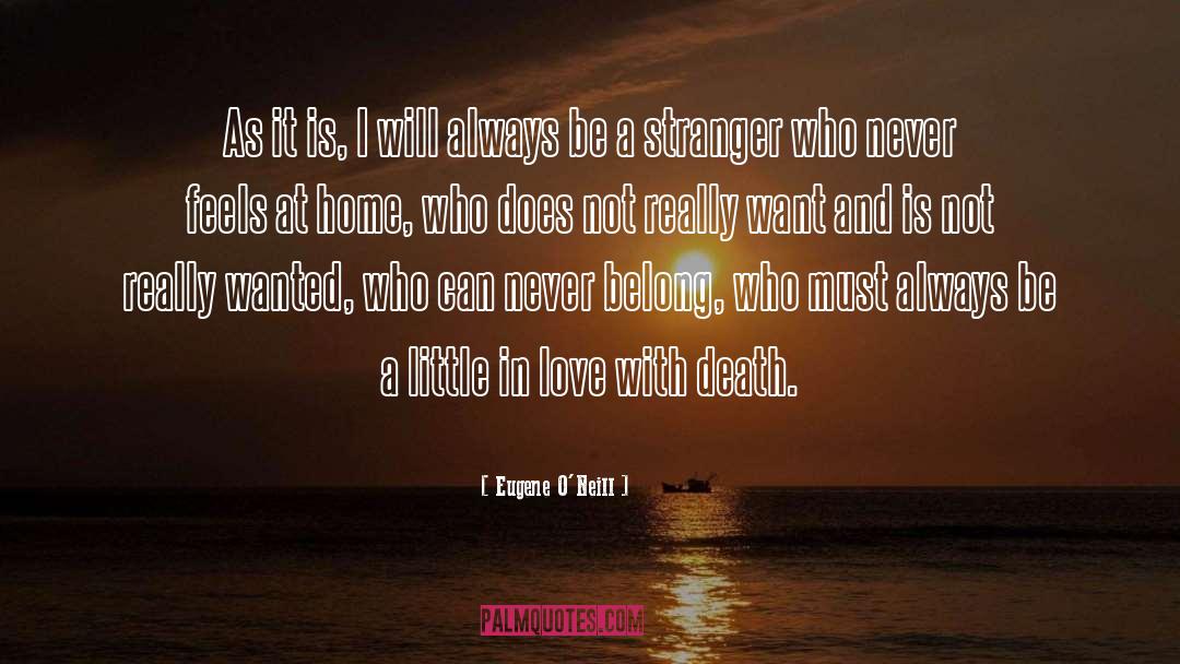 Eugene O'Neill Quotes: As it is, I will