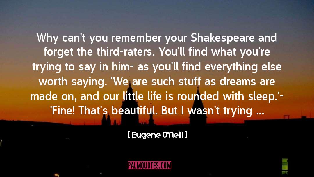 Eugene O'Neill Quotes: Why can't you remember your