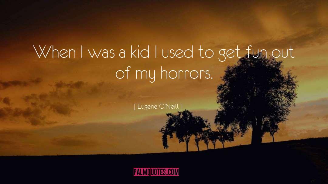 Eugene O'Neill Quotes: When I was a kid