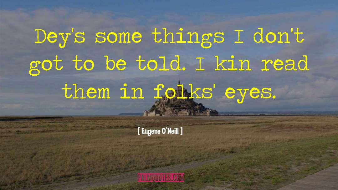 Eugene O'Neill Quotes: Dey's some things I don't