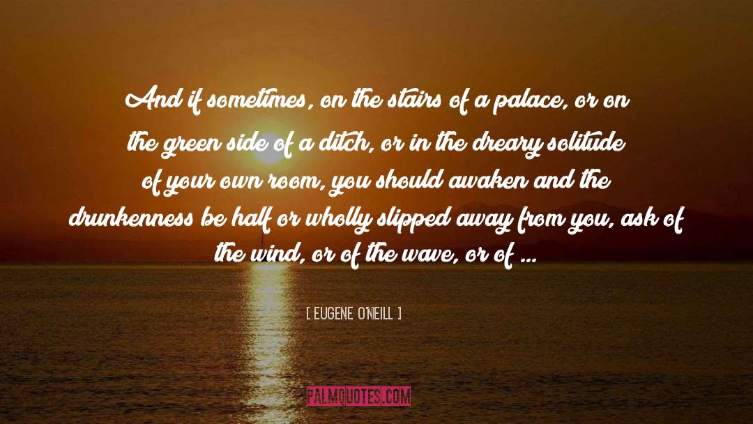 Eugene O'Neill Quotes: And if sometimes, on the