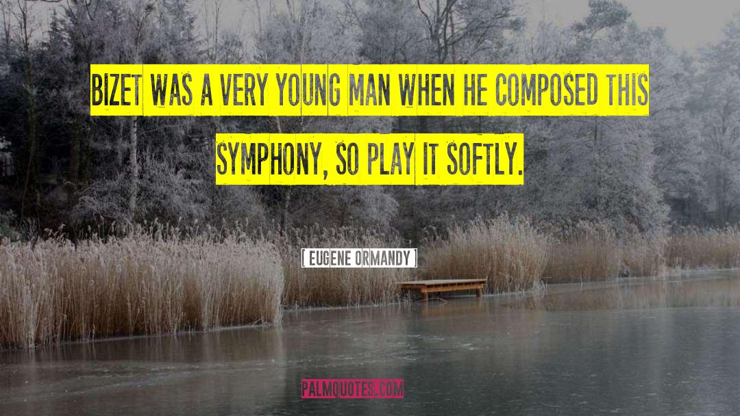 Eugene Ormandy Quotes: Bizet was a very young