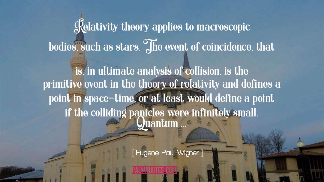 Eugene Paul Wigner Quotes: Relativity theory applies to macroscopic