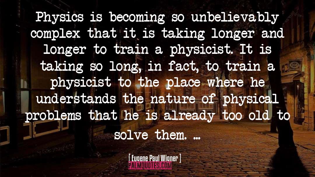 Eugene Paul Wigner Quotes: Physics is becoming so unbelievably