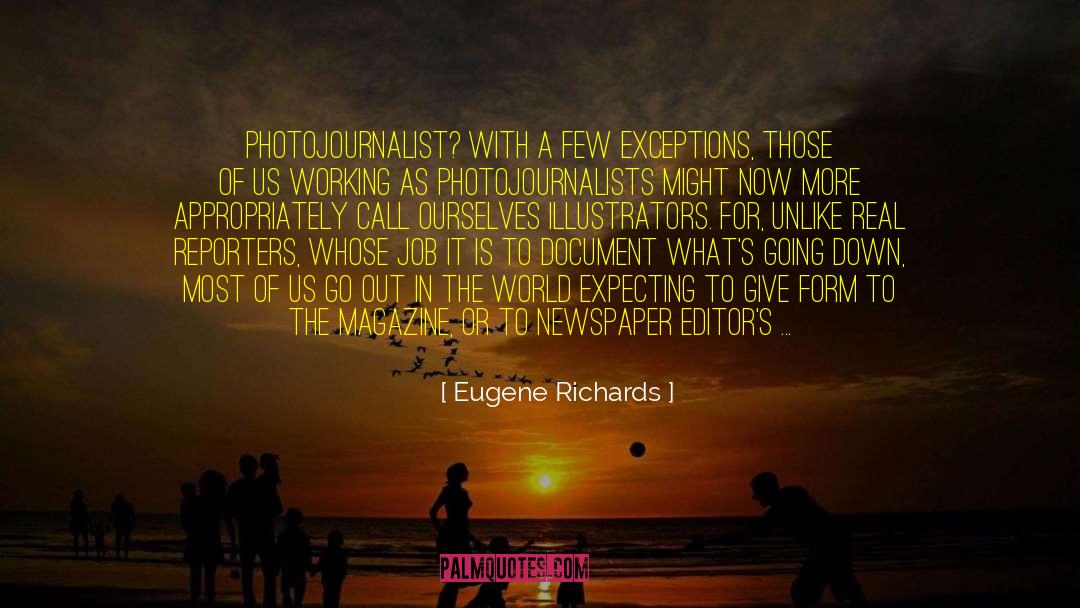 Eugene Richards Quotes: Photojournalist? With a few exceptions,