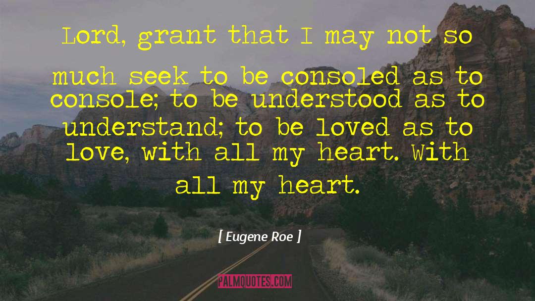 Eugene Roe Quotes: Lord, grant that I may