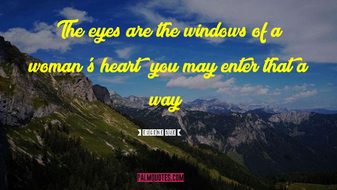 Eugene Sue Quotes: The eyes are the windows