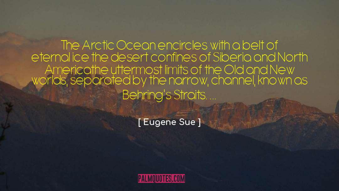 Eugene Sue Quotes: The Arctic Ocean encircles with