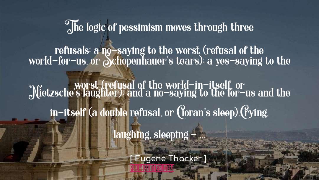 Eugene Thacker Quotes: The logic of pessimism moves