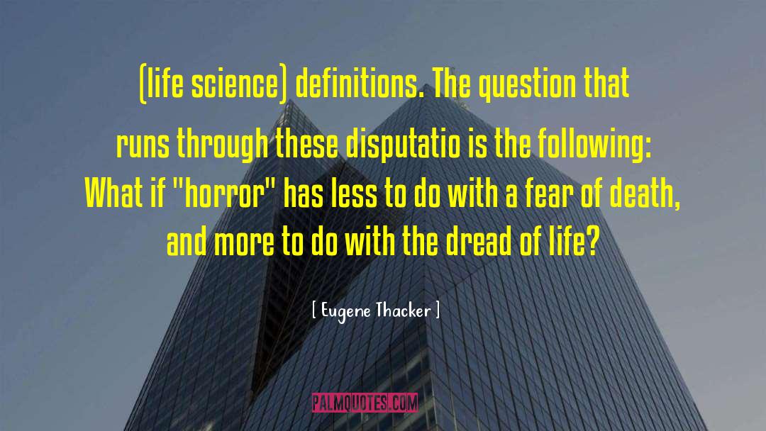 Eugene Thacker Quotes: (life science) definitions. The question