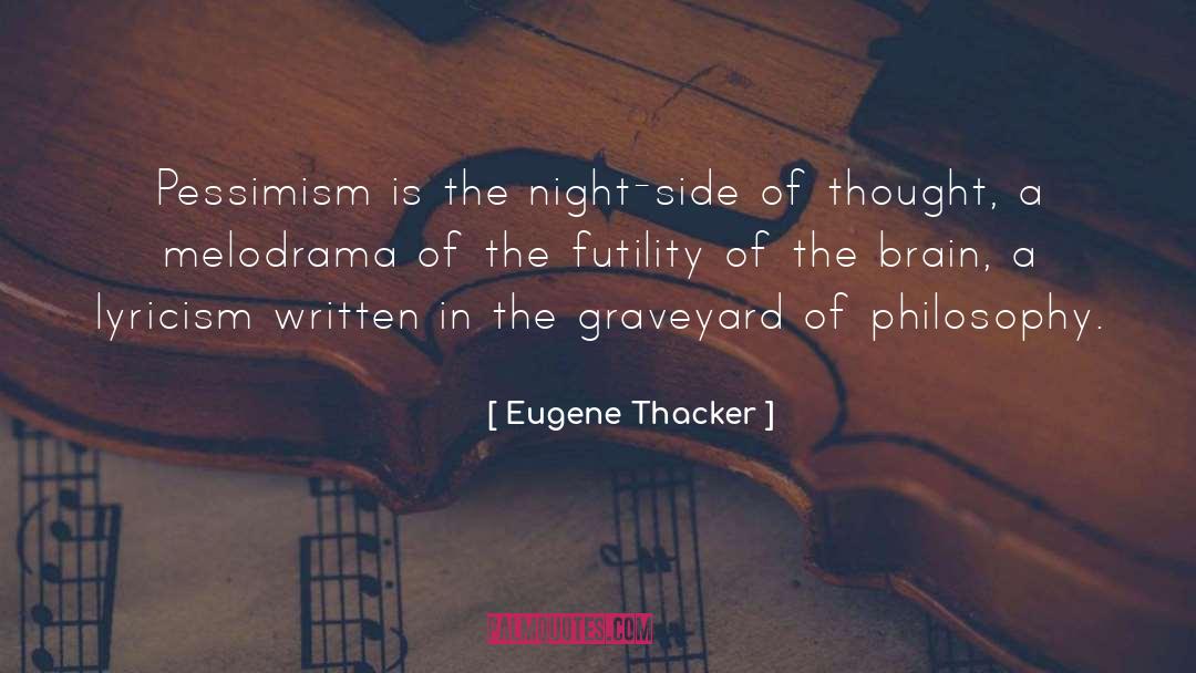 Eugene Thacker Quotes: Pessimism is the night-side of