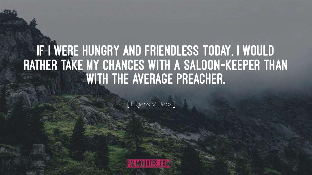 Eugene V. Debs Quotes: If I were hungry and