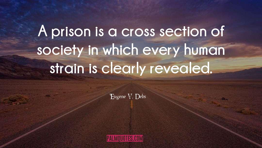 Eugene V. Debs Quotes: A prison is a cross