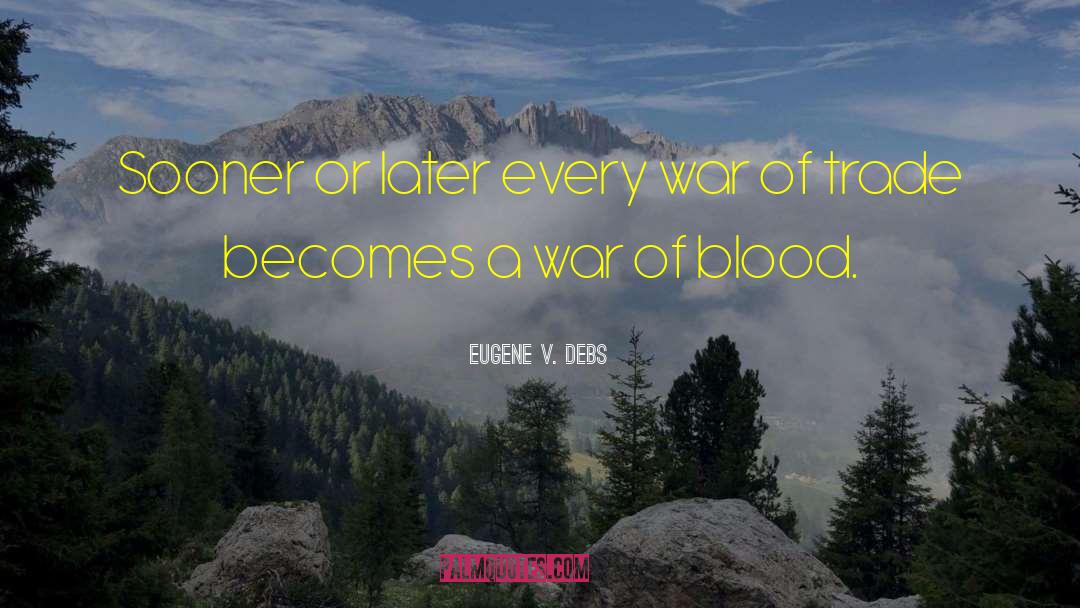 Eugene V. Debs Quotes: Sooner or later every war