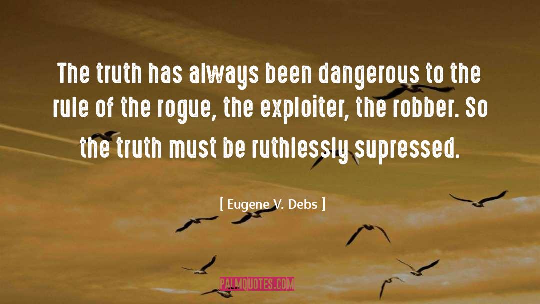 Eugene V. Debs Quotes: The truth has always been