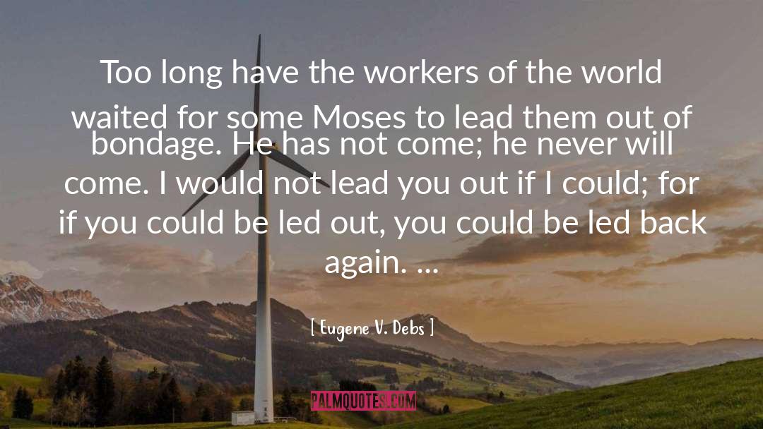 Eugene V. Debs Quotes: Too long have the workers