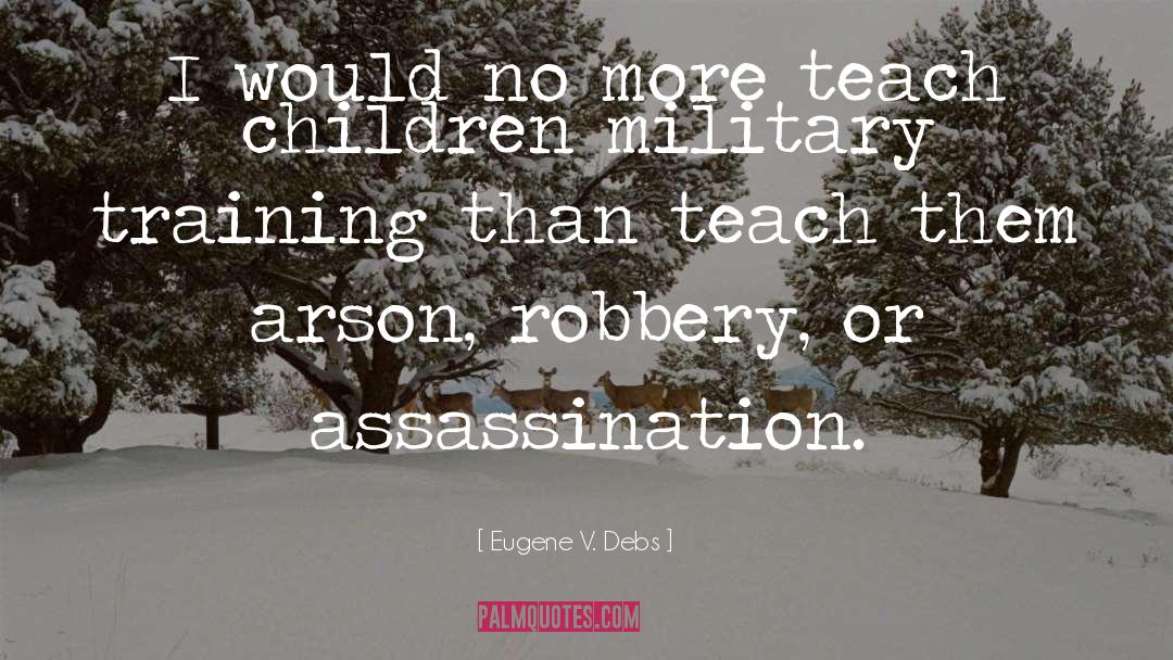 Eugene V. Debs Quotes: I would no more teach