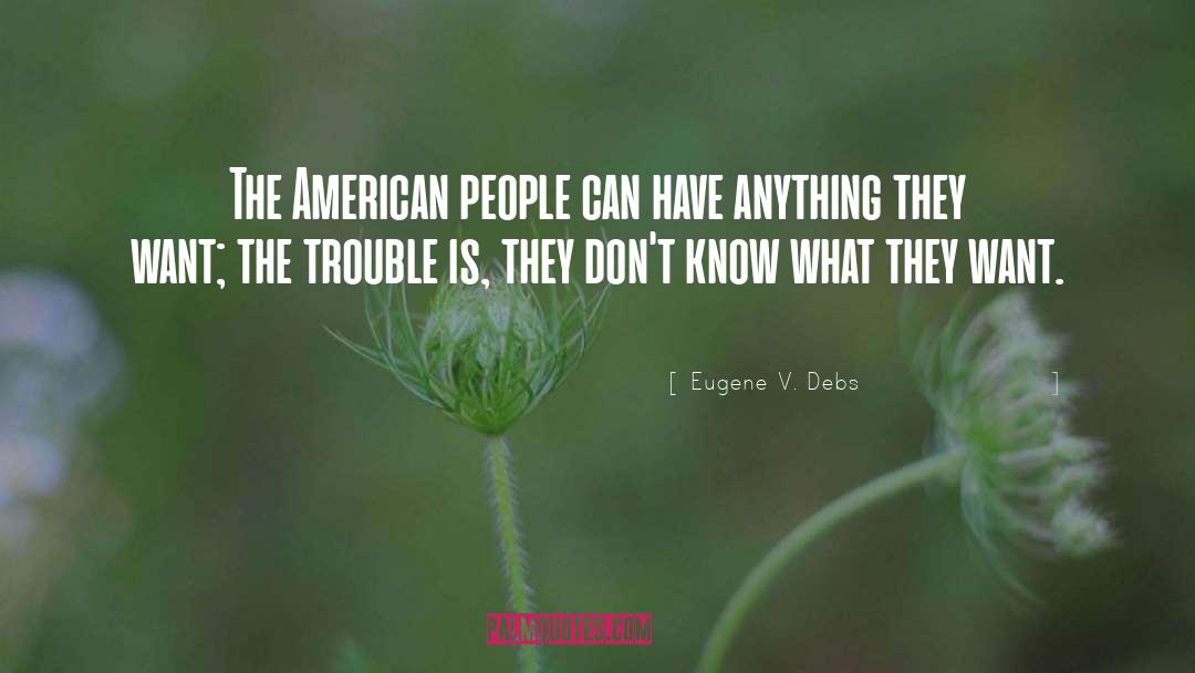 Eugene V. Debs Quotes: The American people can have