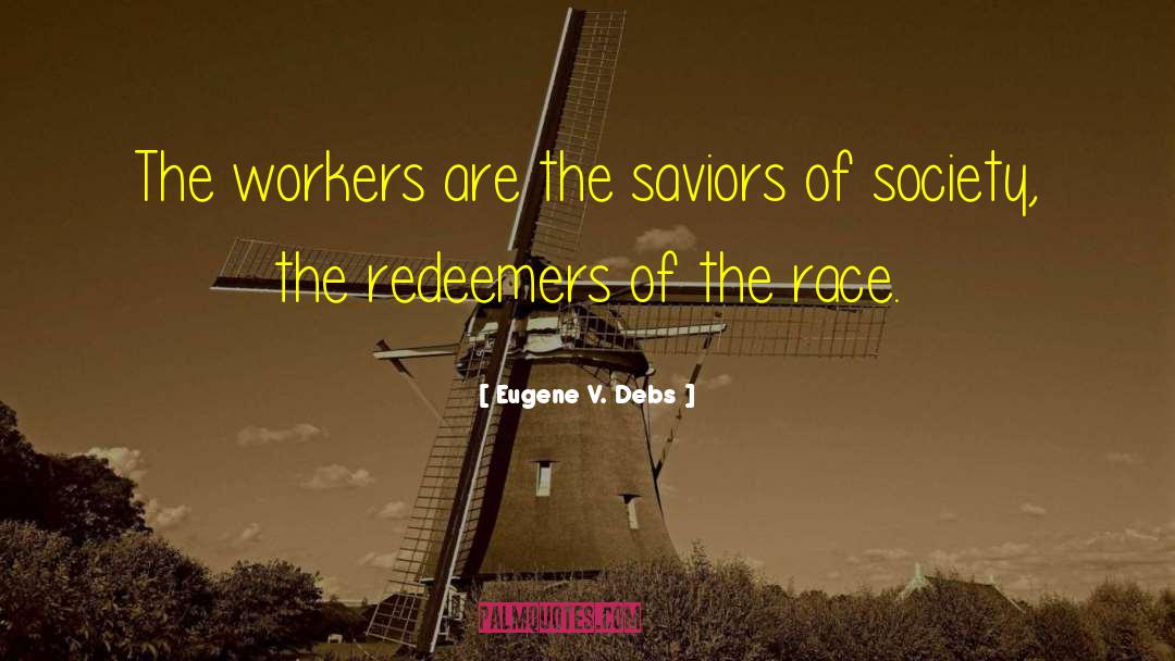 Eugene V. Debs Quotes: The workers are the saviors