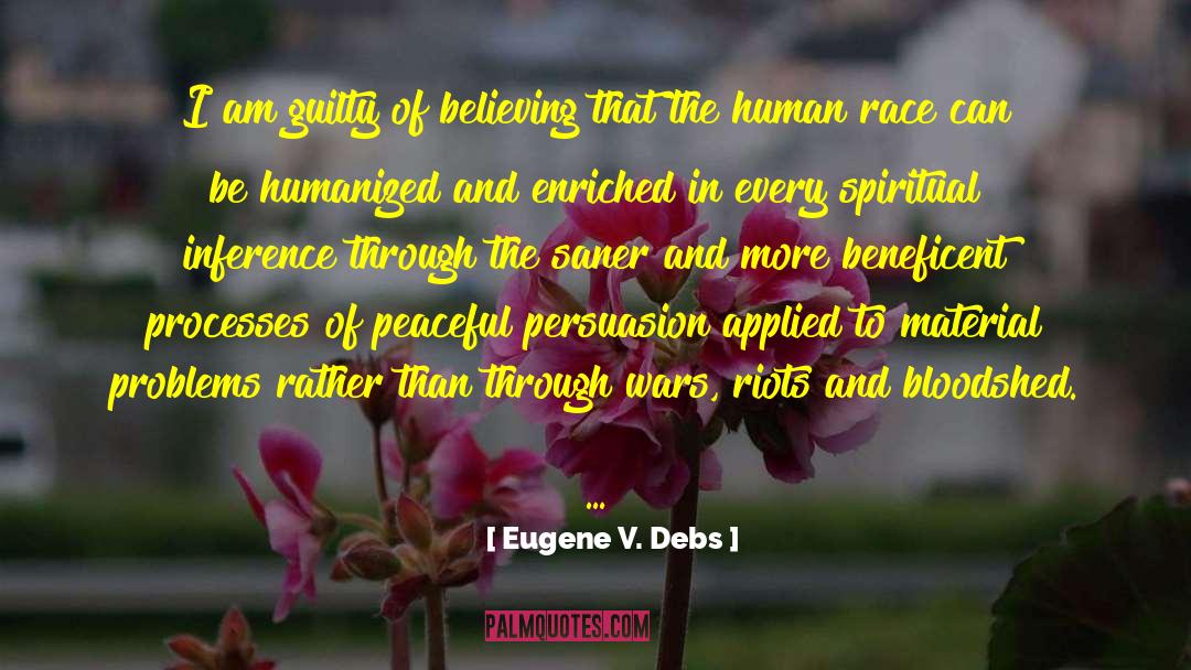 Eugene V. Debs Quotes: I am guilty of believing