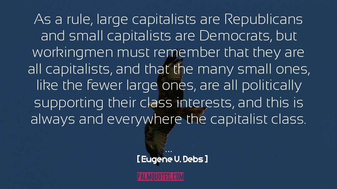 Eugene V. Debs Quotes: As a rule, large capitalists