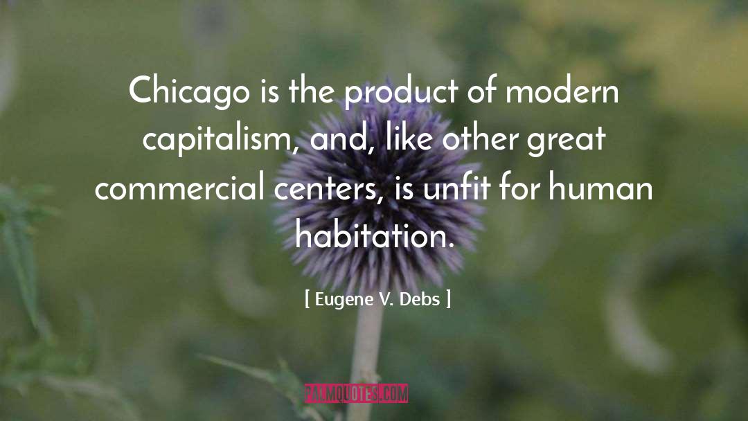 Eugene V. Debs Quotes: Chicago is the product of