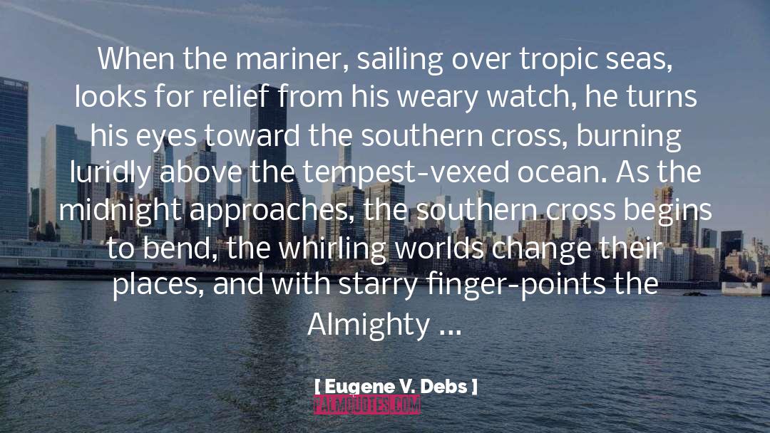 Eugene V. Debs Quotes: When the mariner, sailing over
