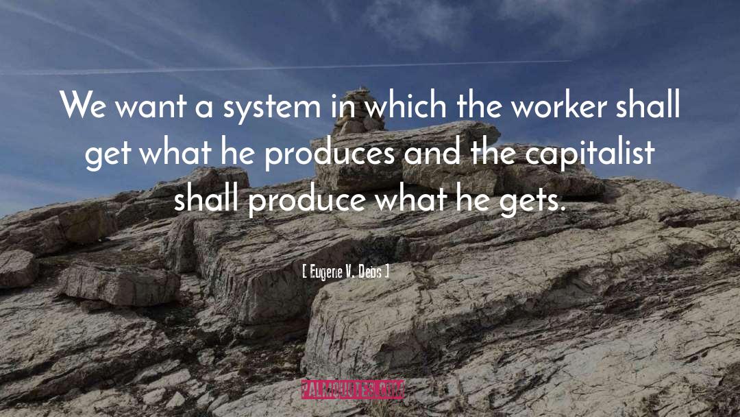 Eugene V. Debs Quotes: We want a system in