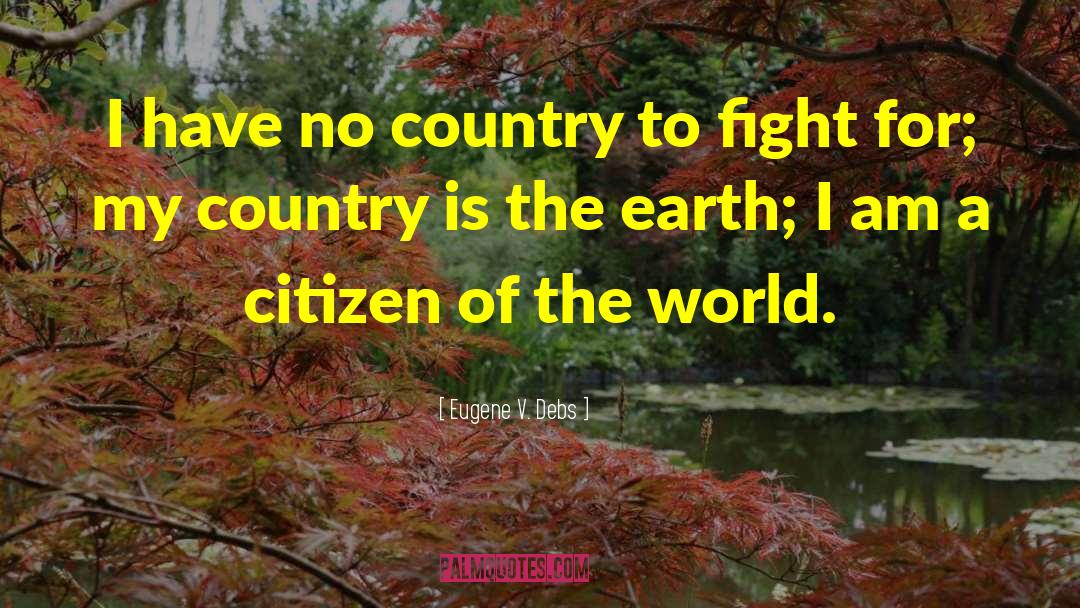 Eugene V. Debs Quotes: I have no country to