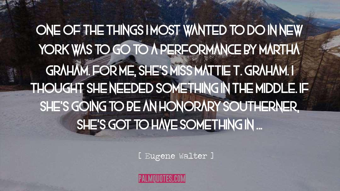 Eugene Walter Quotes: One of the things I