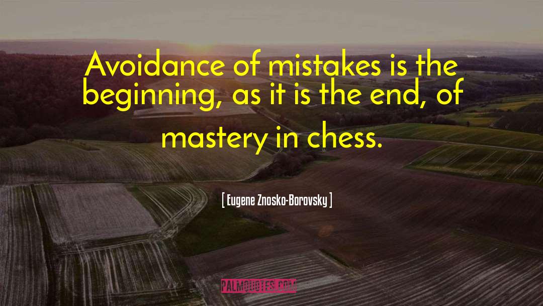Eugene Znosko-Borovsky Quotes: Avoidance of mistakes is the