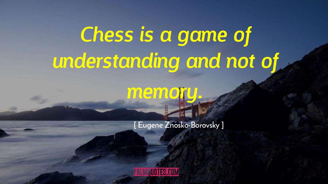 Eugene Znosko-Borovsky Quotes: Chess is a game of