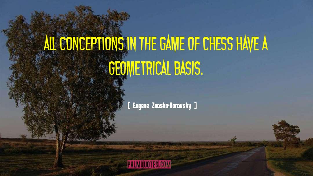 Eugene Znosko-Borovsky Quotes: All conceptions in the game