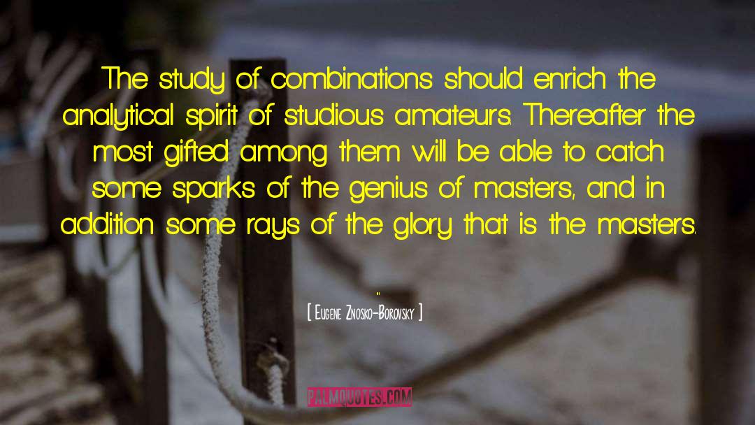 Eugene Znosko-Borovsky Quotes: The study of combinations should