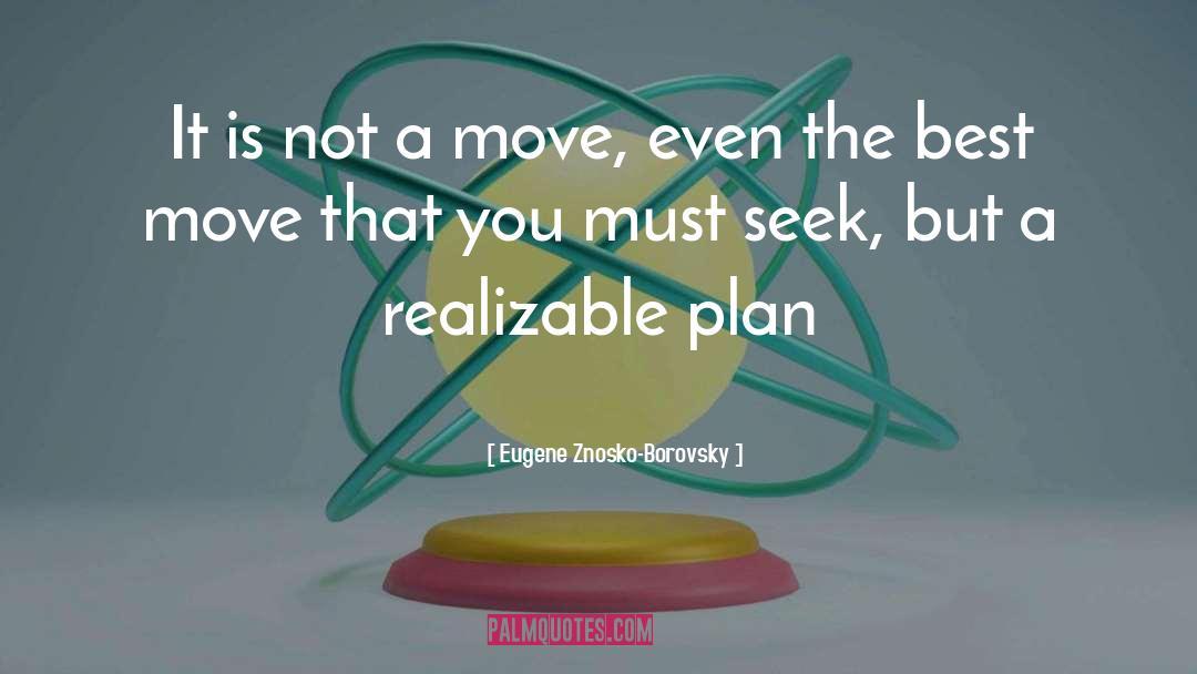 Eugene Znosko-Borovsky Quotes: It is not a move,