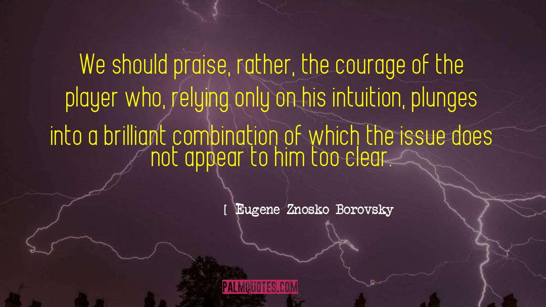 Eugene Znosko-Borovsky Quotes: We should praise, rather, the