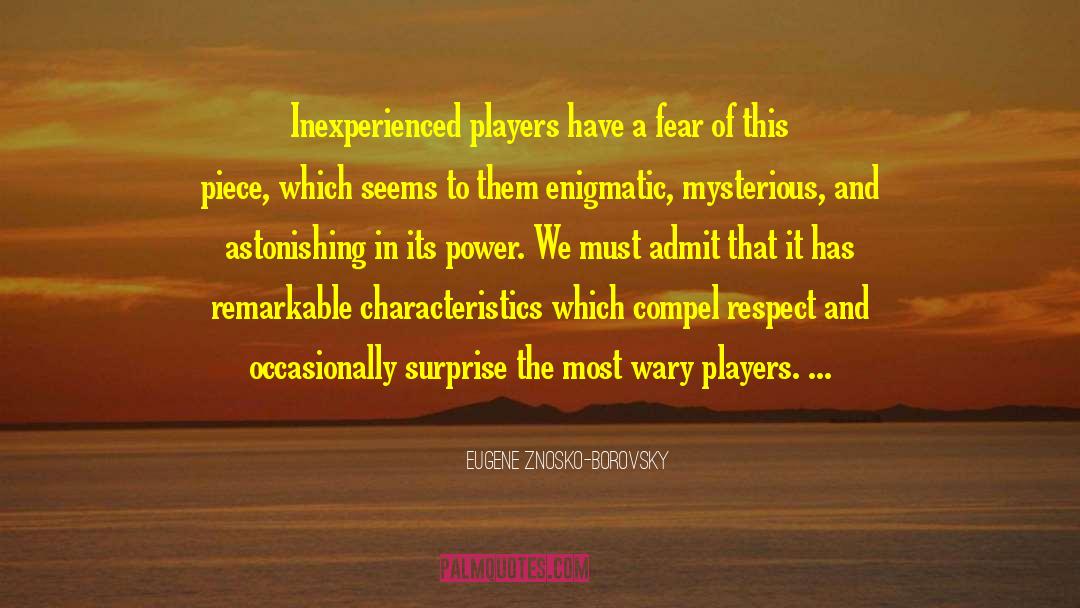 Eugene Znosko-Borovsky Quotes: Inexperienced players have a fear