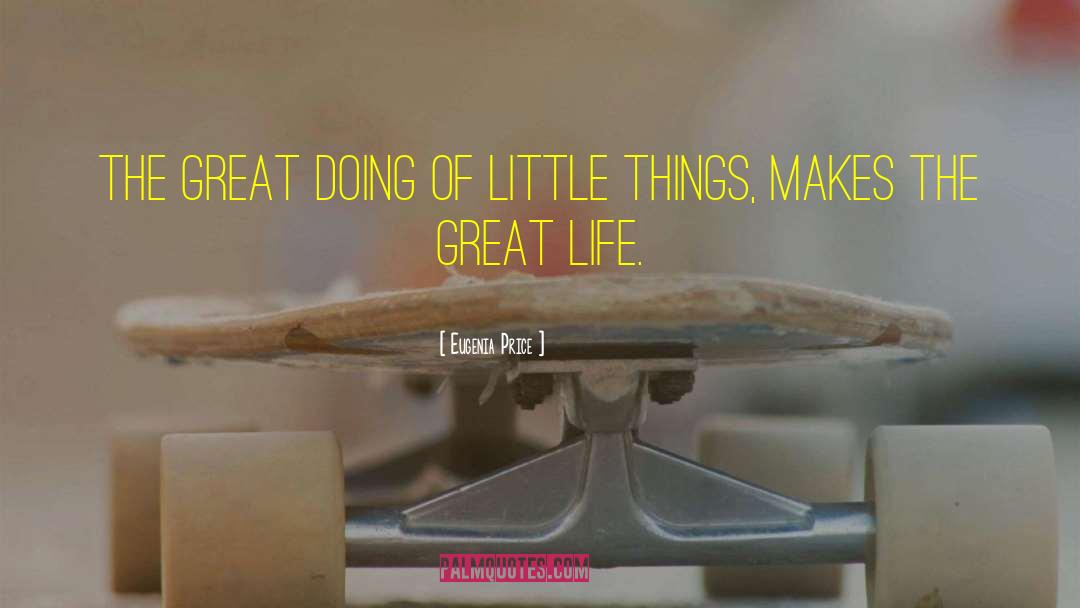 Eugenia Price Quotes: The great doing of little