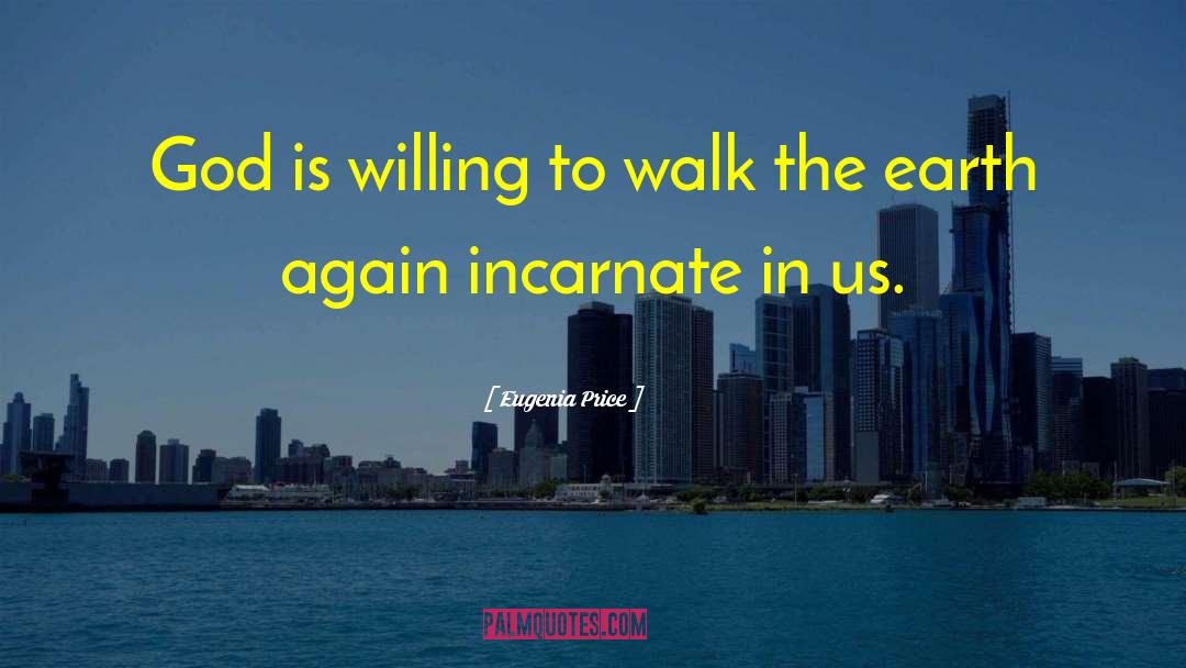 Eugenia Price Quotes: God is willing to walk