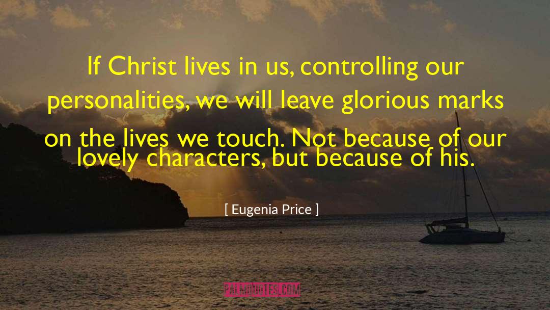 Eugenia Price Quotes: If Christ lives in us,